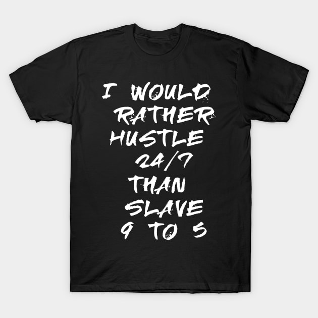 I would rather hustle T-Shirt by madeinchorley